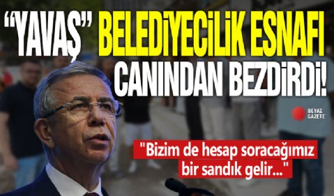 ‘’Yavaş’’ belediyecilik esnafı canından bezdirdi! 'Bizim de hesap soracağımız bir sandık gelir...'