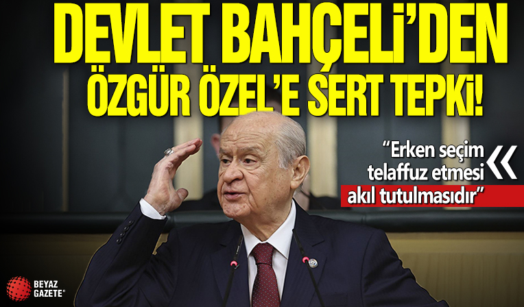 Bahçeli'den Özür Özel'in 'erken seçim' açıklamasına tepki: Akıl tutulmasıdır
