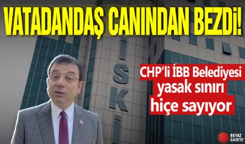 İSKİ fatura soygunu vatandaşı canından bezdirdi: CHP’li İBB Belediyesi yasak sınırı hiçe sayıyor!