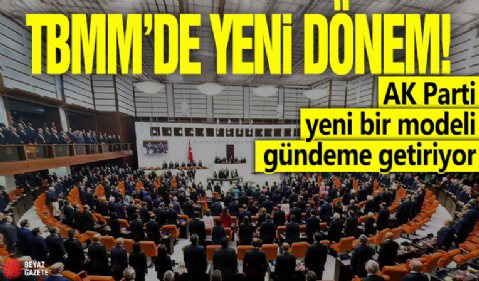 TBMM’de yeni dönem: AK Parti yeni bir modeli gündeme getiriyor!