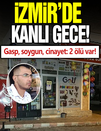 İzmir’de kanlı gece! Gasp, soygun, cinayet: 2 ölü var! İlayda Aygar ağır yaralı!