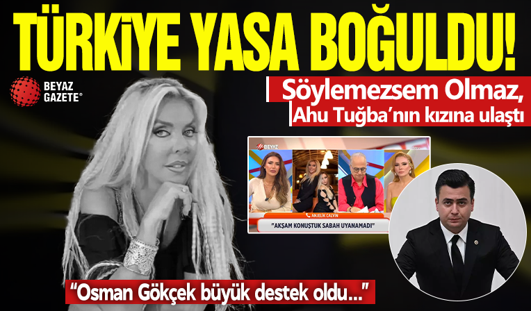 Türkiye yasa boğuldu! Ahu Tuğba'nın kızından açıklamalar: Osman Gökçek büyük destek oldu...