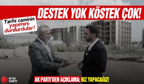 CHP'li belediye tarihi caminin yapımını durdurdu! AK Parti'den açıklama: Biz yapacağız