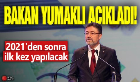 Bakan Yumaklı açıkladı! 2021'den sonra ilk kez yapılacak