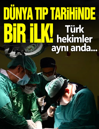 Dünya tıp tarihinde bir ilk! Türk hekimler aynı anda...
