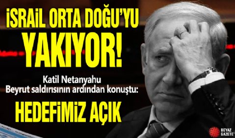 İsrail Orta Doğu’yu yakıyor! Katil Netanyahu Beyrut saldırısının ardından konuştu: Hedefimiz açık!