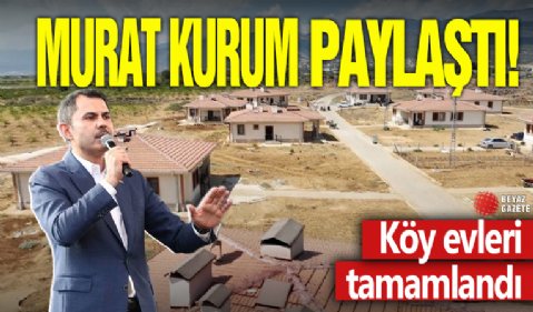 Bakan Kurum paylaştı! Köy evleri tamamlandı