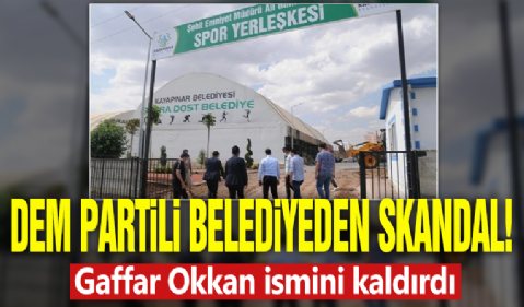 DEM Partili belediyeden skandal!  Gaffar Okkan ismini kaldırdı