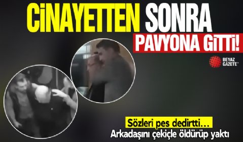 Arkadaşını çekiçle öldürüp yaktı: Cinayetten sonra pavyona gitti!