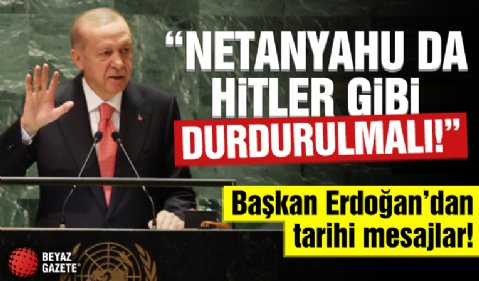 Başkan Erdoğan'dan BM Genel Kurulu'nda tarihi mesajlar: Netanyahu da Hitler gibi durdurulmalı