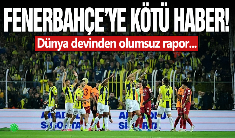 Fenerbahçeli yıldıza kötü haber! Dünya devinden olumsuz rapor