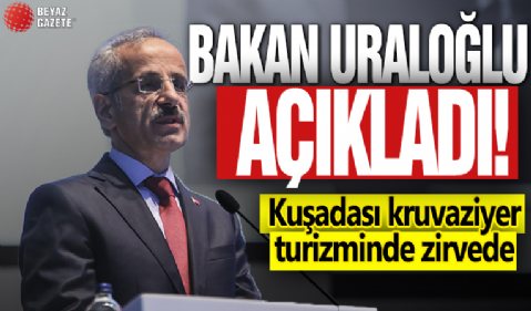 Bakan Uraloğlu açıkladı: Kuşadası kruvaziyer turizminde zirvede