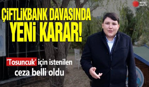 Çiftlikbank davasında yeni gelişme! 'Tosuncuk' için istenilen ceza belli oldu