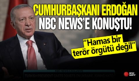 Cumhurbaşkanı Erdoğan, NBC News'e konuştu: Hamas bir terör örgütü değil