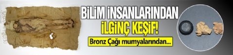 Bilim insanlarından ilginç keşif! Bronz Çağı mumyalarından antik peynir elde ettiler