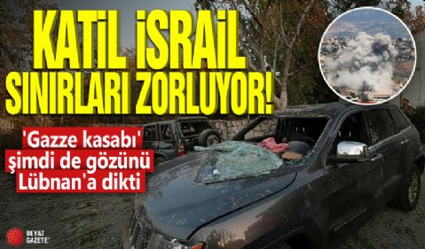 Katil İsrail sınırları zorluyor! 'Gazze kasabı' şimdi de gözünü Lübnan'a dikti