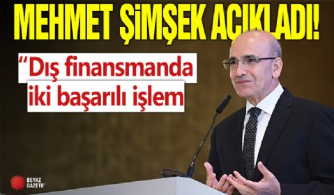 Mehmet Şimşek: Dış finansmanda iki başarılı işlem