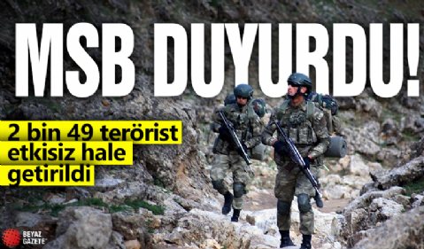 MSB duyurdu: Yılbaşından bu yana 2 bin 49 terörist etkisiz hale getirildi