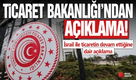 Ticaret Bakanlığı: İsrail ile ticaretin devam ettiğine yönelik iddialar yalan