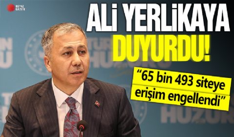 Bakan Yerlikaya duyurdu: 65 bin 493 siteye erişim engellendi