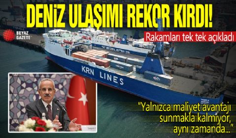 Deniz ulaşımı rekor kırdı! Rakamları tek tek açıkladı: Yalnızca maliyet avantajı sunmakla kalmıyor...