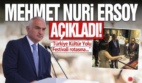 Mehmet Nuri Ersoy duyurdu: Türkiye Kültür Yolu Festivali rotasına 4 il daha ekleniyor