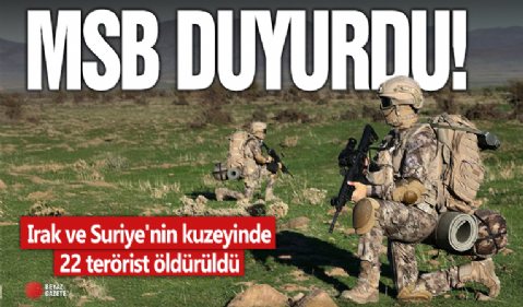 MSB duyurdu: Irak ve Suriye'nin kuzeyinde 22 terörist öldürüldü