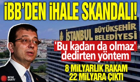 İBB'den ihale skandalı: 'Bu kadarı da olmaz' dedirten yöntem! 8 milyarlık rakam 22 milyara çıktı