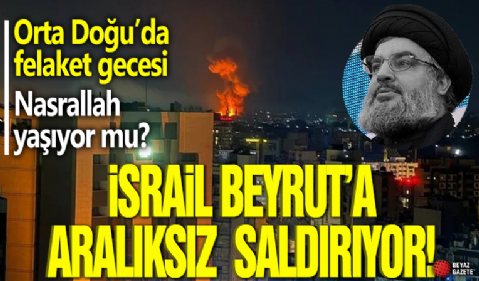 İsrail Beyrut’a aralıksız saldırıyor: Orta Doğu’da felaket gecesi! Nasrallah yaşıyor mu?