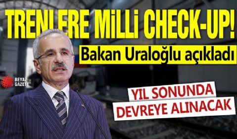 Trenlere milli check-up! Bakan Uraloğlu açıkladı: Yıl sonunda devreye alınacak