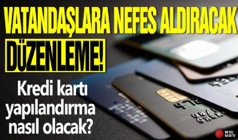 Vatandaşlara nefes aldıracak düzenleme! Kredi kartı yapılandırma nasıl olacak?