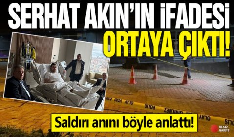 Fenerbahçeli futbolcu Serhat Akın'ın ifadesi ortaya çıktı: Saldırı anını böyle anlattı!