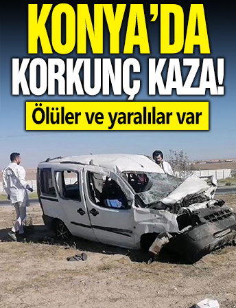 Konya'da korkunç kaza: 2 can kaybı, 3 yaralı