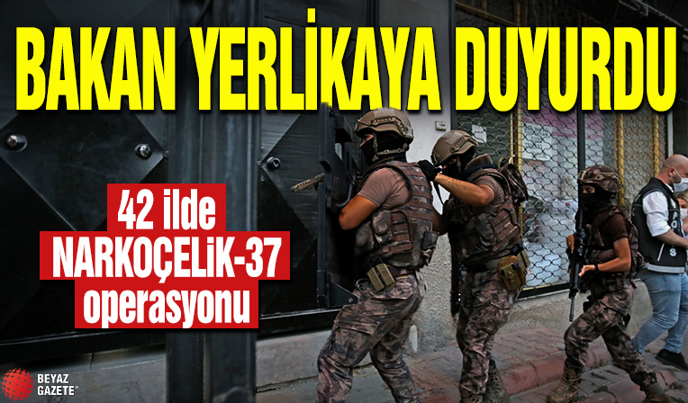 Bakan Yerlikaya duyurdu! 42 ilde NARKOÇELİK-37 operasyonu