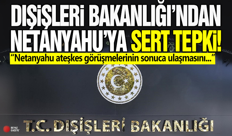 Dışişleri Bakanlığı'ndan Netanyahu'ya tepki