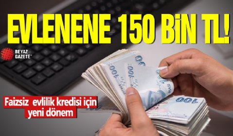 Evlenene 150 bin TL! Faizsiz evlilik kredisi için yeni dönem: Sistem genişliyor