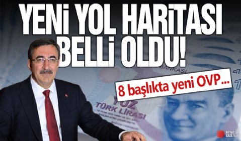 Yeni yol haritası belli oldu: 8 başlıkta yeni OVP