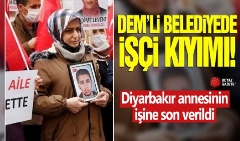 DEM'li belediyeden işçi kıyımı! Diyarbakır annesinin işine son verildi