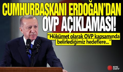 Başkan Recep Tayyip Erdoğan'dan OVP açıklamas!