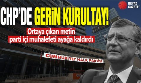 CHP'de gergin kurultay! Ortaya çıkan metin parti içi muhalefeti ayağa kaldırdı