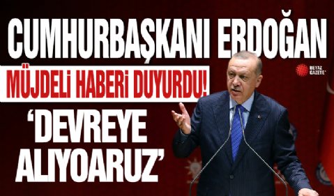 Cumhurbaşkanı Erdoğan 'devreye alıyoruz' deyip duyurdu! Müjdeli haberi de verdi...