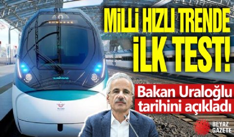 Milli hızlı trende ilk test! Bakan Uraloğlu tarihini açıkladı