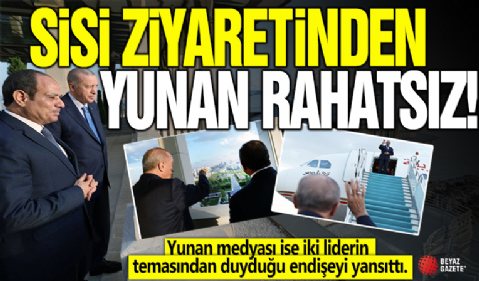 Sisi'nin ziyareti dünya basınında: Yunanistan rahatsız oldu