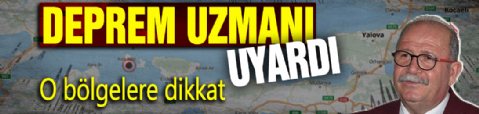 Deprem uzmanı uyardı! O bölgelere dikkat