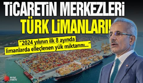 Ticaretin merkezi Türk Limanları