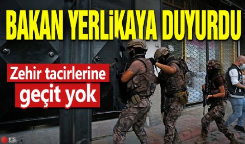 Bakan Yerlikaya duyurdu! Zehir tacirlerine geçit yok