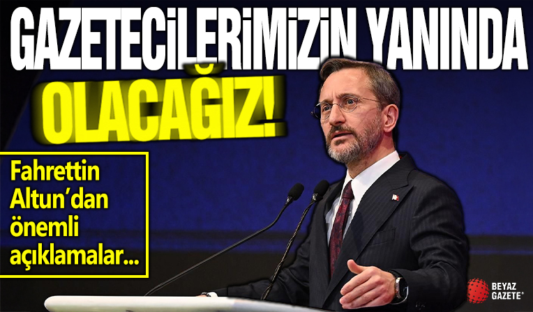 Fahrettin Altun: Gazetecilerimizin her zaman yanlarında olacağız