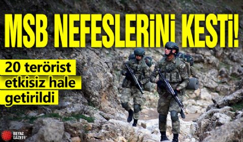 MSB nefeslerini kesti! 20 terörist etkisiz hale getirildi!