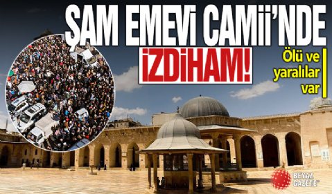 Şam Emevi Camii’nde izdiham! Ölü ve yaralılar var