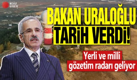 Bakan Uraloğlu tarih verdi: Yerli ve milli gözetim radarı geliyor